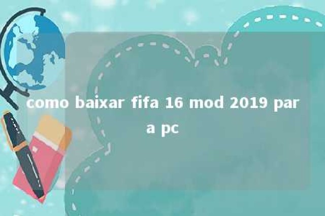 como baixar fifa 16 mod 2019 para pc 