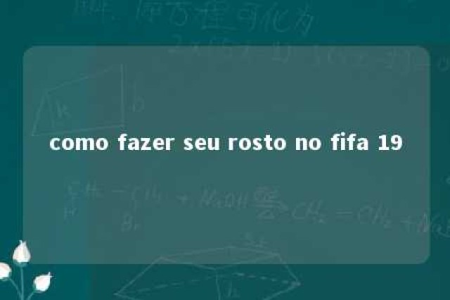 como fazer seu rosto no fifa 19 