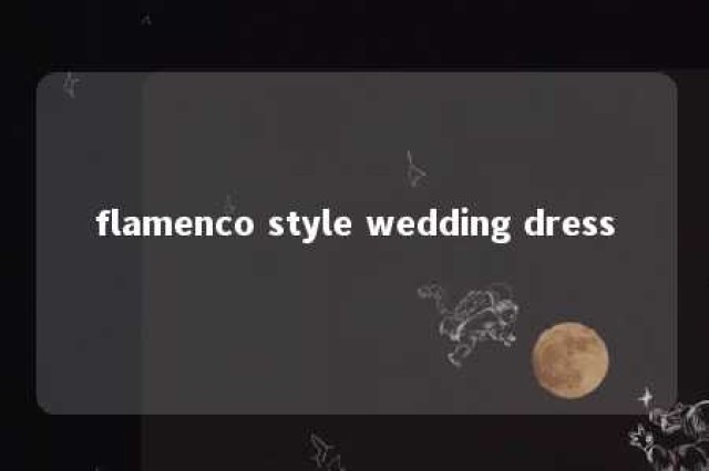 flamenco style wedding dress 