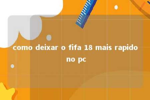 como deixar o fifa 18 mais rapido no pc 