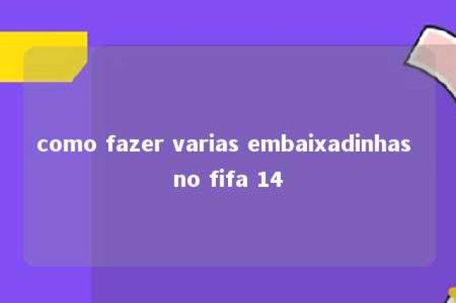 como fazer varias embaixadinhas no fifa 14 