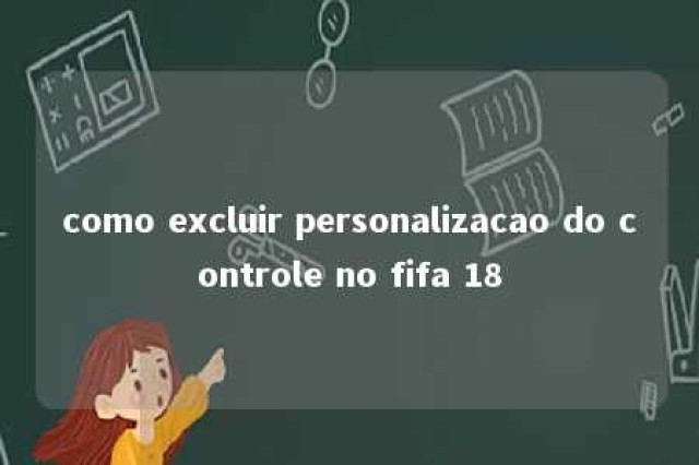 como excluir personalizacao do controle no fifa 18 