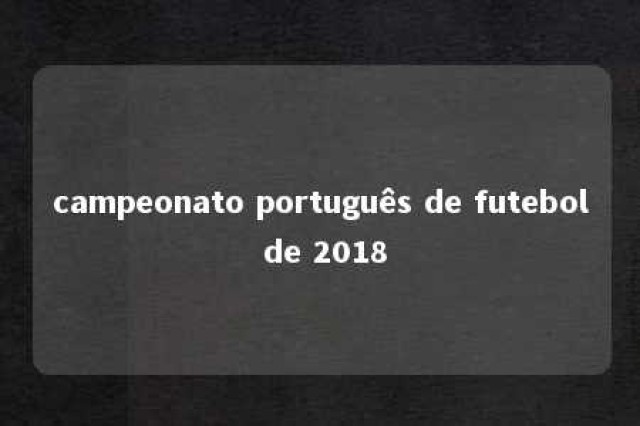 campeonato português de futebol de 2018 