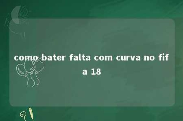 como bater falta com curva no fifa 18 