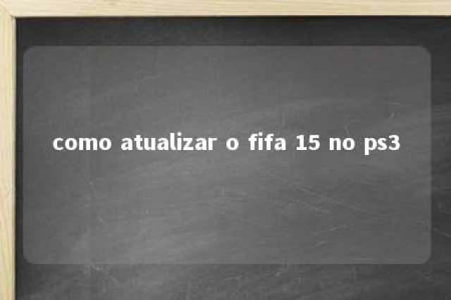 como atualizar o fifa 15 no ps3 