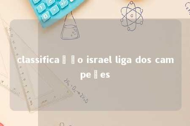 classificação israel liga dos campeões 