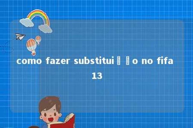 como fazer substituição no fifa 13 