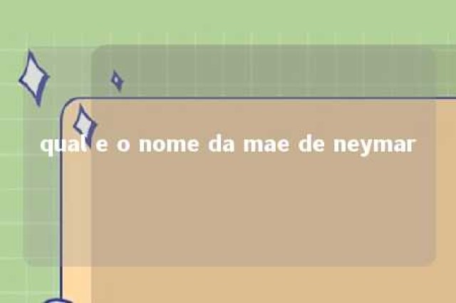 qual e o nome da mae de neymar 