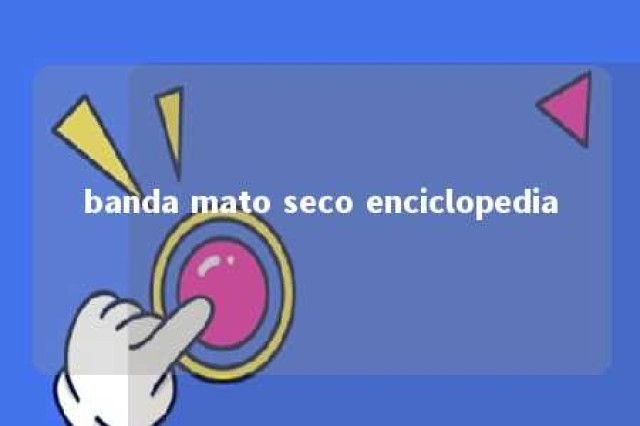 banda mato seco enciclopedia 