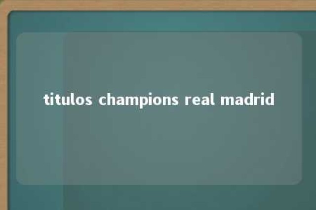 titulos champions real madrid 