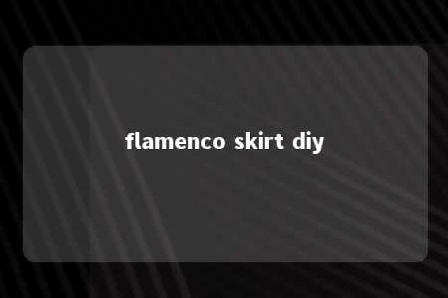 flamenco skirt diy 