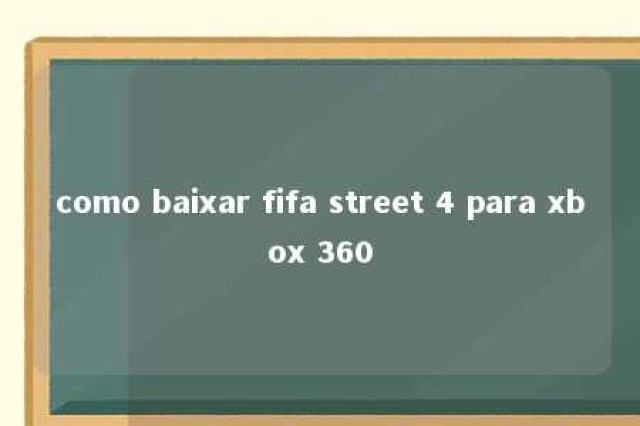 como baixar fifa street 4 para xbox 360 