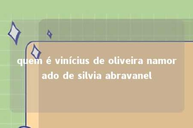 quem é vinícius de oliveira namorado de silvia abravanel 