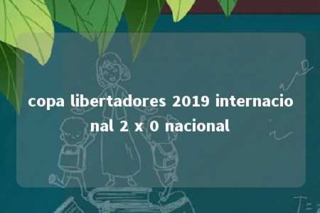 copa libertadores 2019 internacional 2 x 0 nacional 