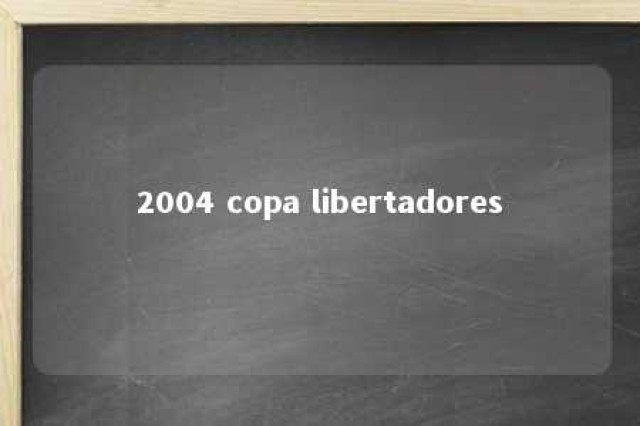 2004 copa libertadores 