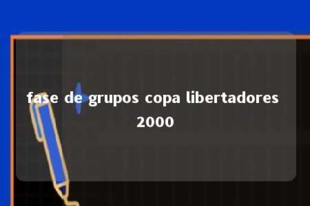 fase de grupos copa libertadores 2000 