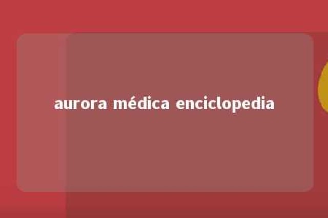 aurora médica enciclopedia 