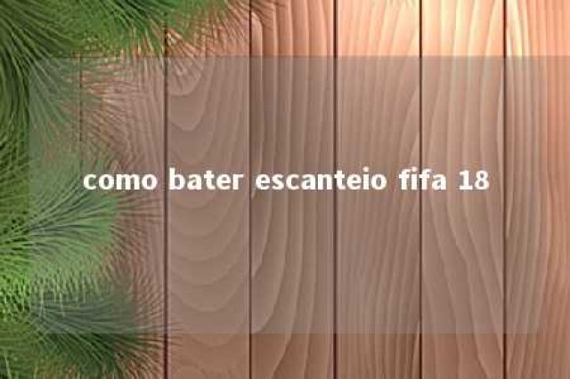 como bater escanteio fifa 18 