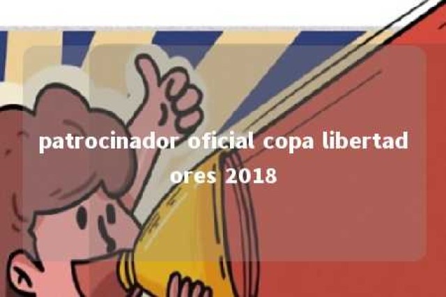 patrocinador oficial copa libertadores 2018 