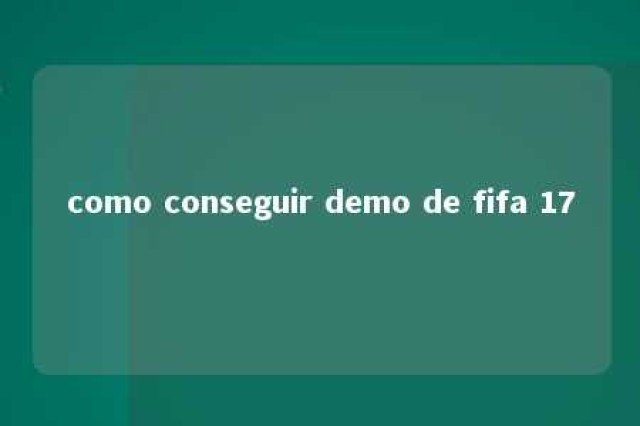 como conseguir demo de fifa 17 