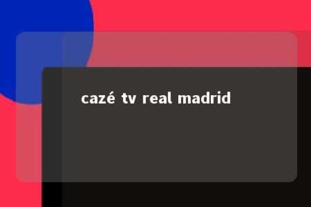 cazé tv real madrid 