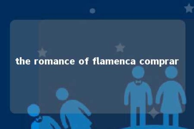 the romance of flamenca comprar 