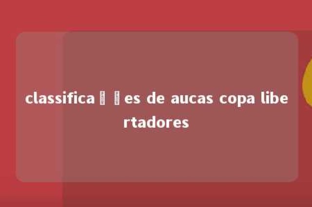 classificações de aucas copa libertadores 