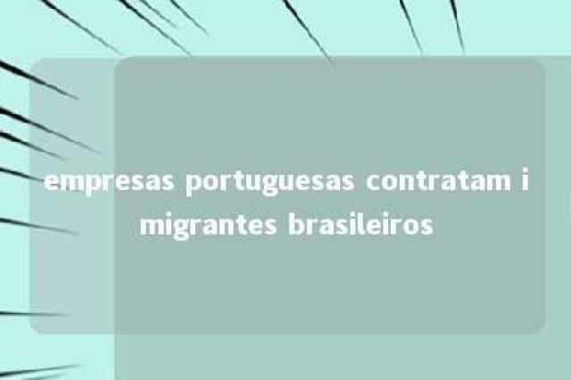 empresas portuguesas contratam imigrantes brasileiros 