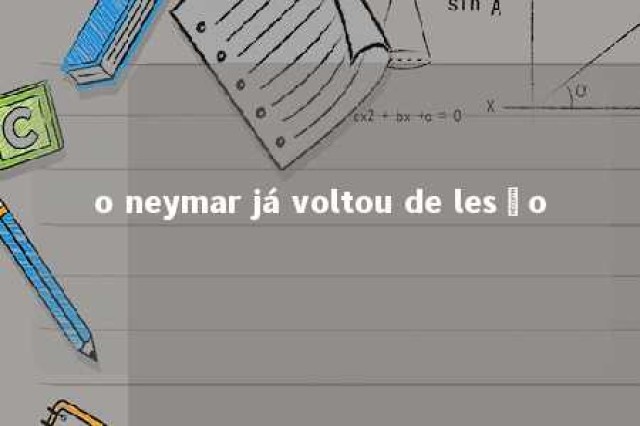 o neymar já voltou de lesão 