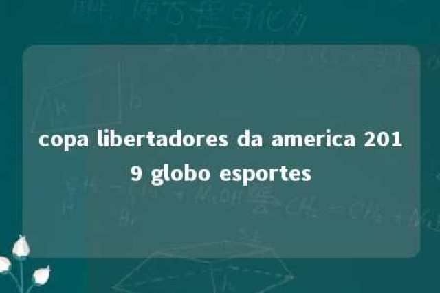 copa libertadores da america 2019 globo esportes 