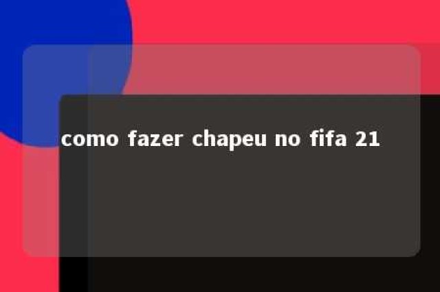 como fazer chapeu no fifa 21 