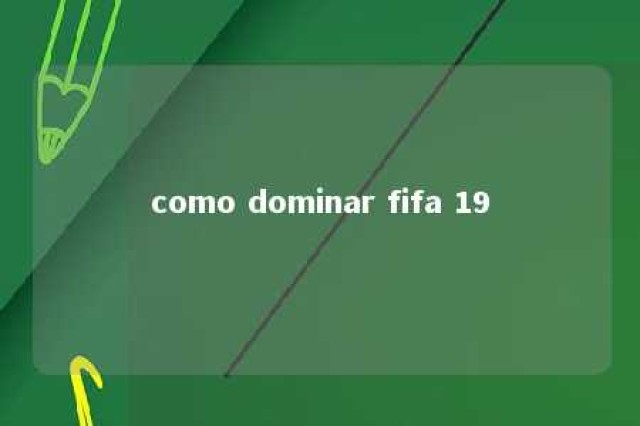 como dominar fifa 19 