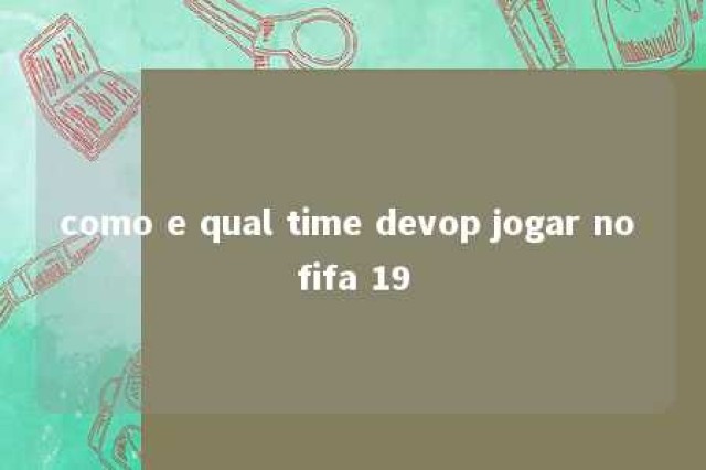 como e qual time devop jogar no fifa 19 