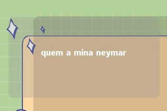 quem a mina neymar 