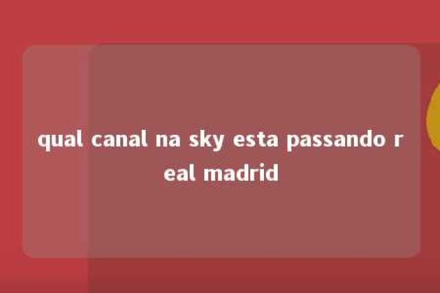 qual canal na sky esta passando real madrid 