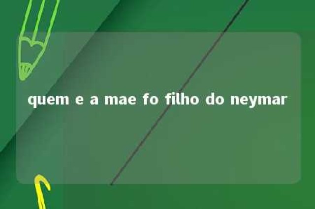 quem e a mae fo filho do neymar 