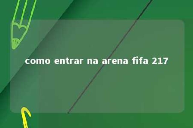 como entrar na arena fifa 217 