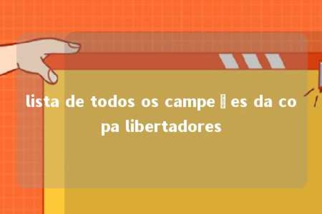 lista de todos os campeões da copa libertadores 