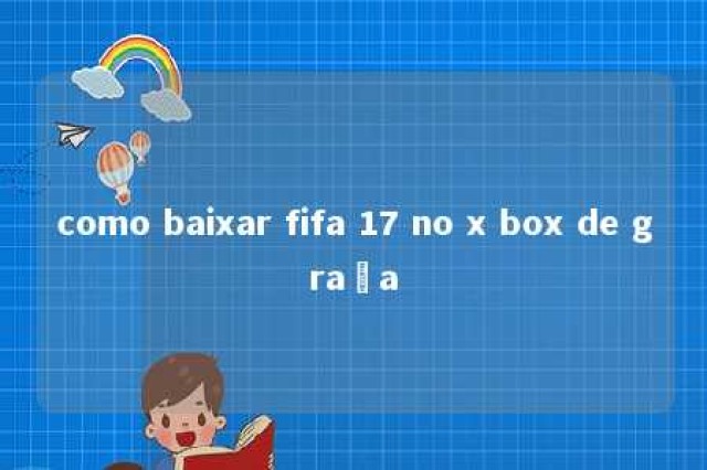 como baixar fifa 17 no x box de graça 