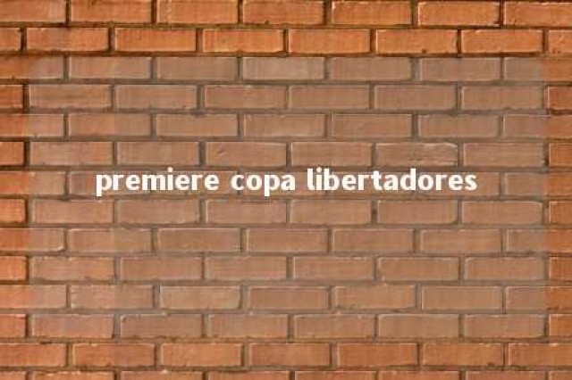 premiere copa libertadores 