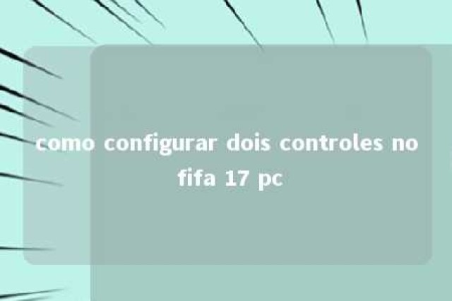 como configurar dois controles no fifa 17 pc 