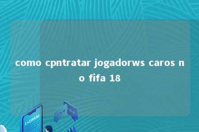 como cpntratar jogadorws caros no fifa 18 