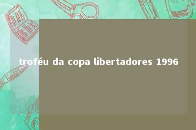 troféu da copa libertadores 1996 