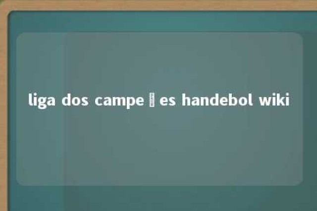 liga dos campeões handebol wiki 