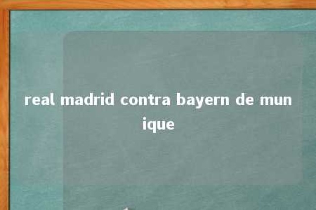 real madrid contra bayern de munique 