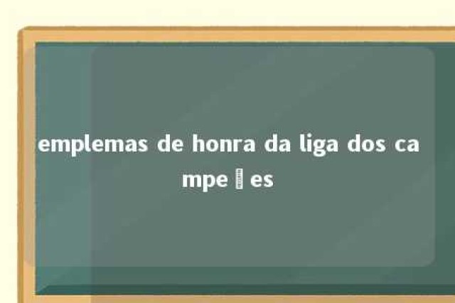 emplemas de honra da liga dos campeões 