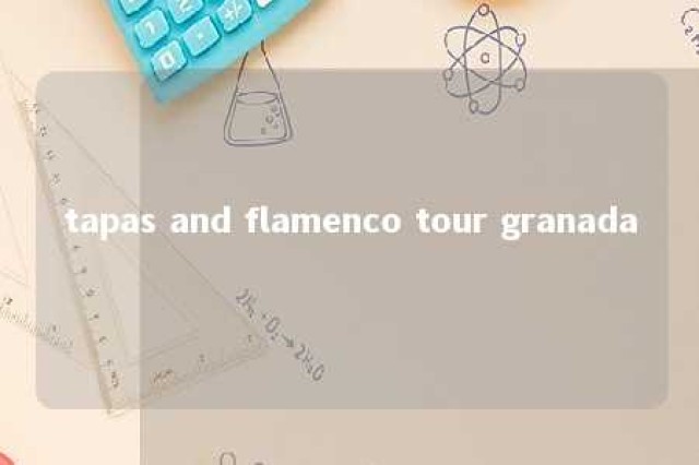 tapas and flamenco tour granada 