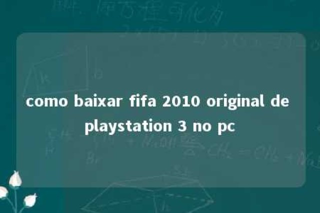 como baixar fifa 2010 original de playstation 3 no pc 