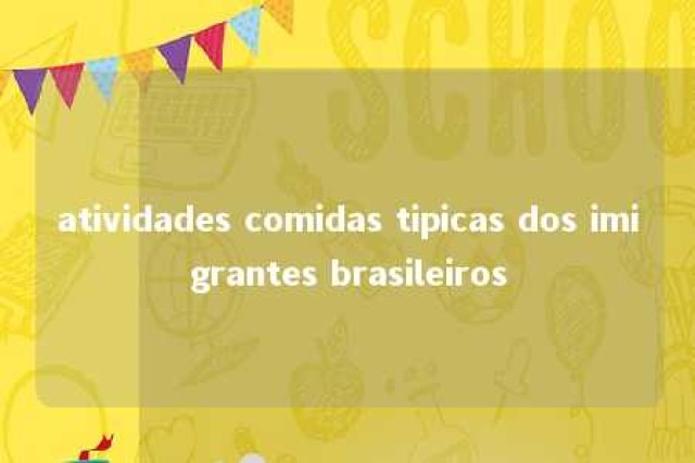 atividades comidas tipicas dos imigrantes brasileiros 