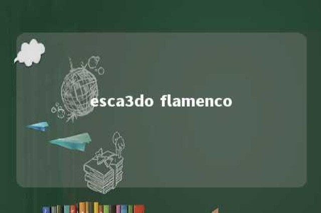 esca3do flamenco 